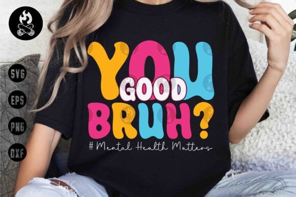 Download You Good Bruh SVG, Mental Health SVG - Health Collection